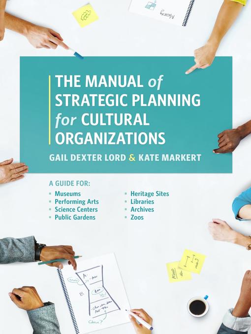 Title details for The Manual of Strategic Planning for Cultural Organizations by Gail Dexter Lord - Available